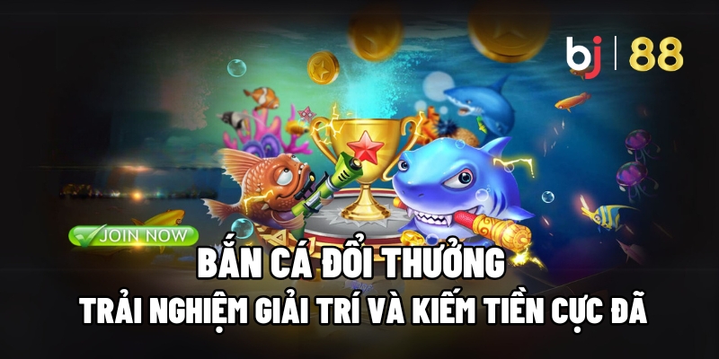 Bắn Cá Đổi Thưởng: Trải Nghiệm Giải Trí Và Kiếm Tiền Cực Đã Cùng BJ88 3 bắn cá đổi thưởng